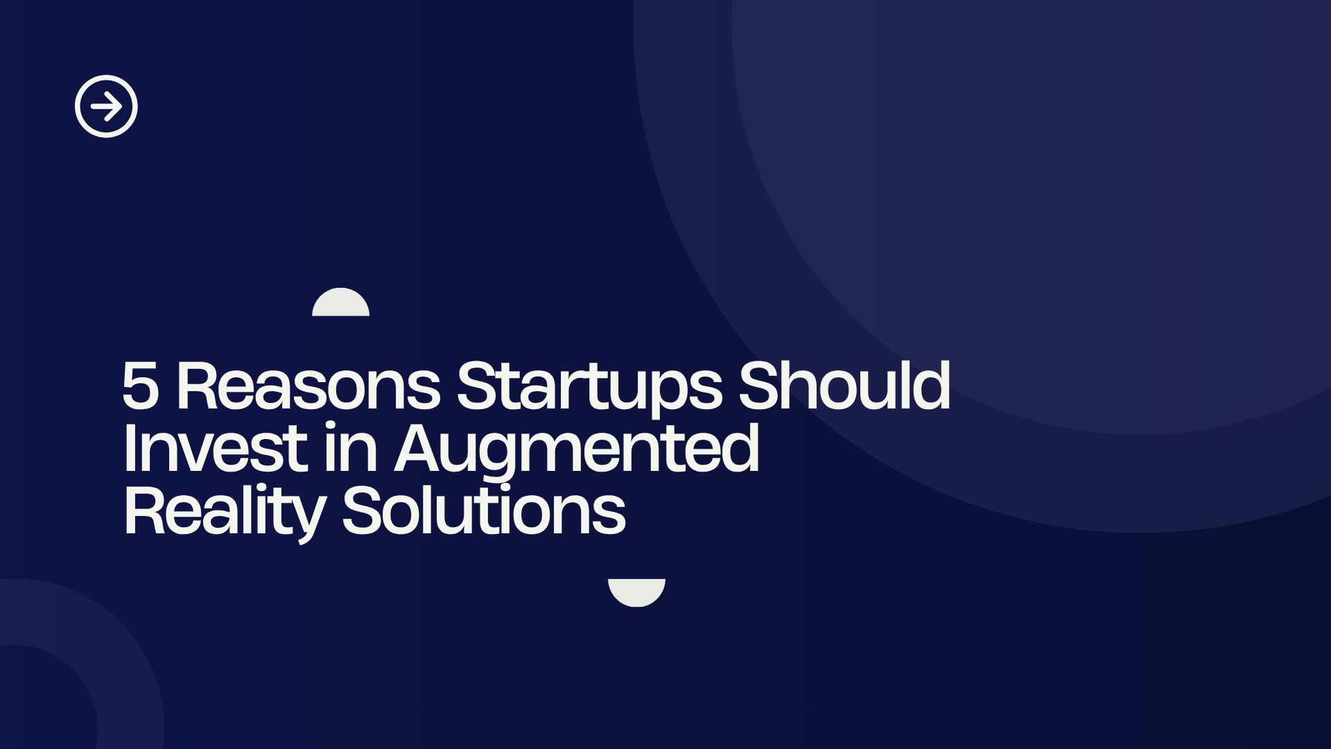 5 Reasons Startups Should Invest in Augmented Reality Solutions